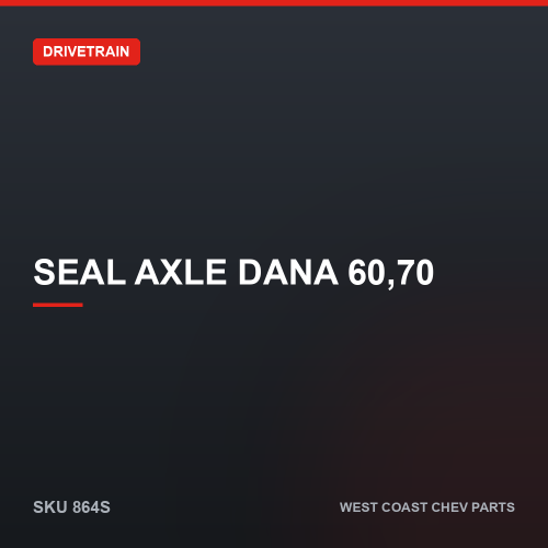 wcc-864S Seal Axle Dana 60,70 — SKU 864S
